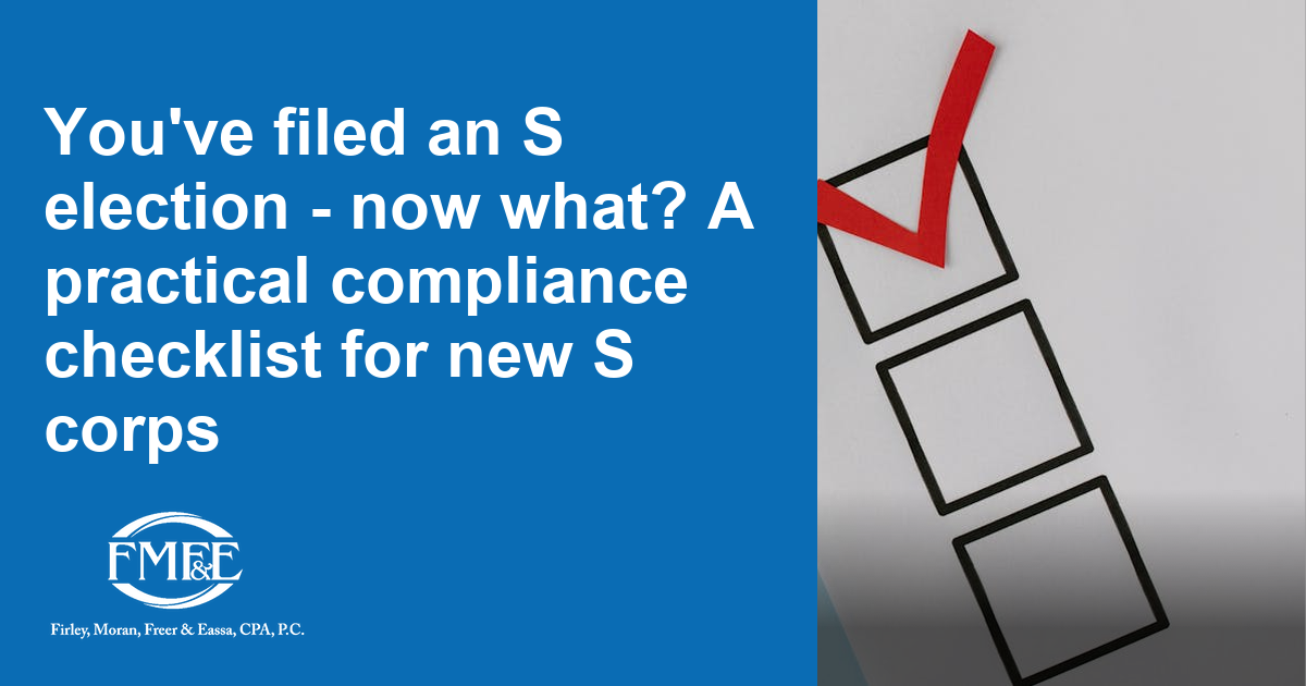 Fmfe You've filed an S election - now what? A practical compliance checklist ...