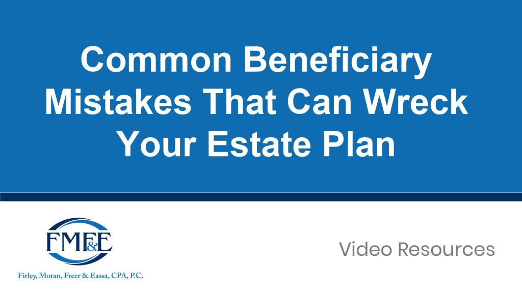 Common Beneficiary Mistakes That Can Wreck Your Estate Plan