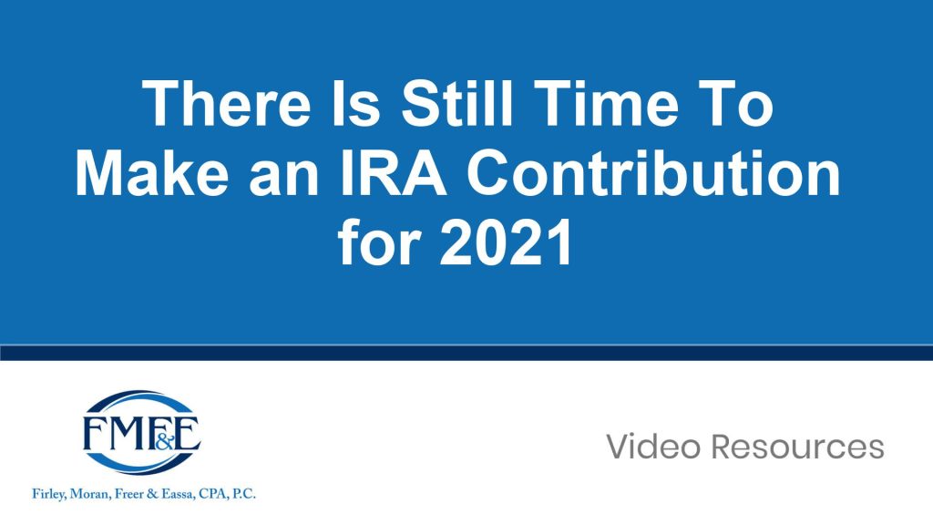 There Is Still Time To Make an IRA Contribution for 2021